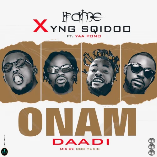 1Fame - Onam Daadi (feat. YNG SQidoo & Yaa Pono)