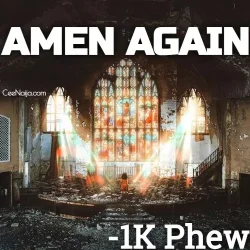 1K Phew - Amen Again (feat. Trip Lee & Lecrae)