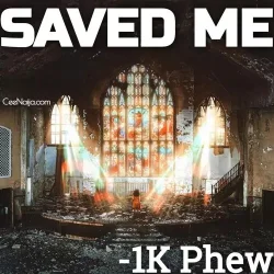 1K Phew - Saved Me
