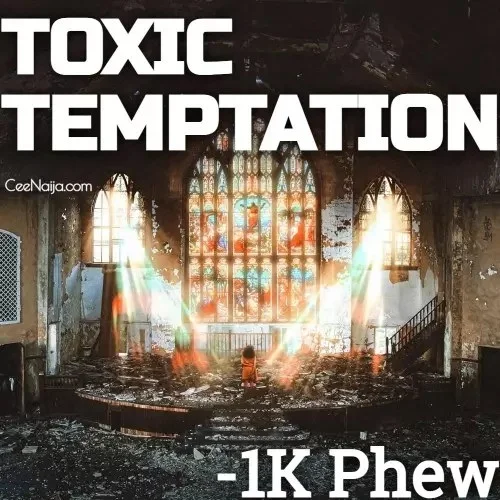 1K Phew - Toxic Temptation