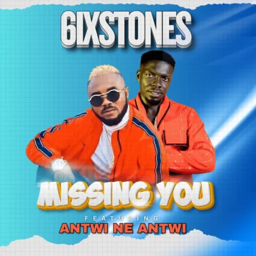 6ixstones - Missing You (feat. Antwi Ne Antwi)