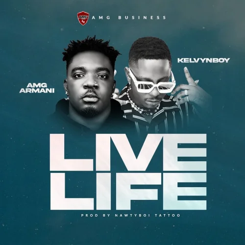 AMG Armani - Live Life (feat. Kelvyn Boy)