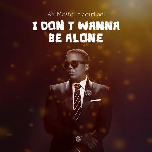 AY - I Dont Want To Be Alone (feat. Sauti Sol)
