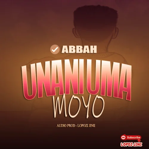 Abbah - Unaniuma Moyo (feat. Lopozi Jinii)