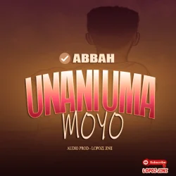 Abbah - Unaniuma Moyo (feat. Lopozi Jinii)