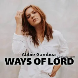 Abbie Gamboa - Ways Of God (Official Video)