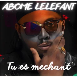 Abome Lelefant - Tu Es Mechant (2025)