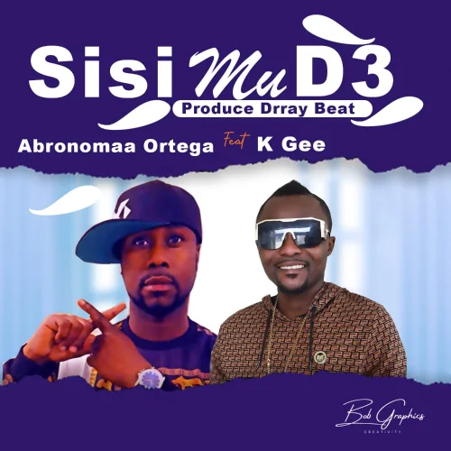 Abronomaa Ortega - Sisi Mu D3 (feat. K Gee)