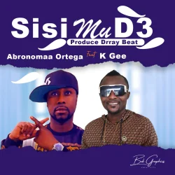 Abronomaa Ortega - Sisi Mu D3 (feat. K Gee)