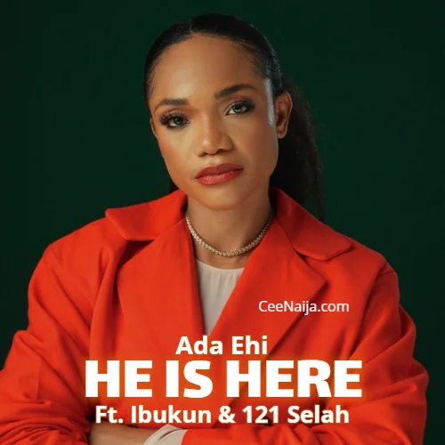 Ada Ehi - He Is Here (feat. 121 Selah)