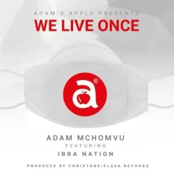 Adam Mchomvu - We Live Once (feat. Ibrahnation)