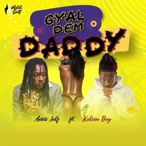 Addi Self - Gyal Dem Daddy (feat. Kelvyn Boy)