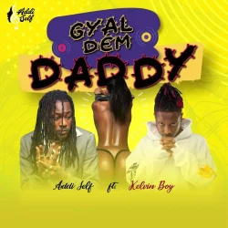 Addi Self - Gyal Dem Daddy (feat. Kelvyn Boy)
