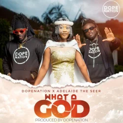 AdelaideTheSeer - What A God (feat. DopeNation)