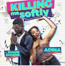 Adina - Killing Me Softly (feat. Kuami Eugene)