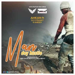 Ahkan - Man Dey Hustle (feat. DJ Vyrusky, Sheddy & Citruss Beatz)