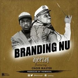 Ajeezay - Branding Nu (feat. Choirmaster)