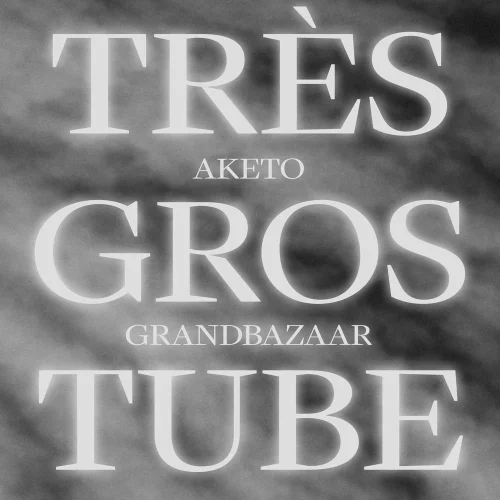 Aketo - TRÈS GROS TUBE (feat. GrandBazaar)