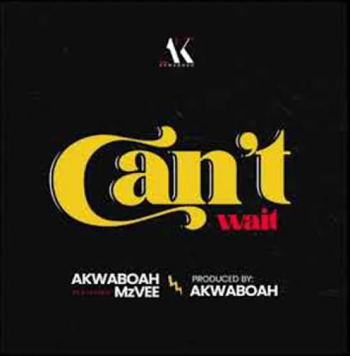 Akwaboah - Can't Wait (feat. Mzvee)