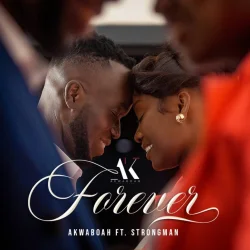 Akwaboah - Forever (feat. Strongman)