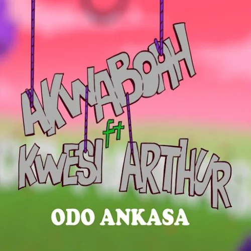 Akwaboah - Odo Ankasa (feat. Kwesi Arthur)