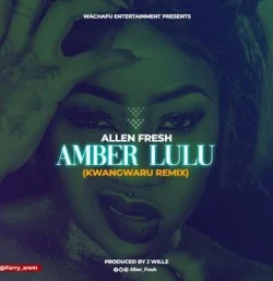 Allen Fresh - Kwangwaru Remix (feat. Amber Lulu)