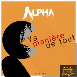 Alpha - Y'a Manière De Tout