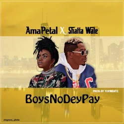 Ama Petal - Boys No Dey Pay (Remix) (feat. Shatta Wale)