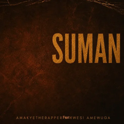 AmakyeTheRapper - Suman (feat. KWESI AMEWUGA)