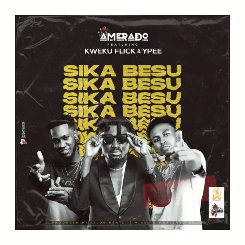 Amerado - Sika Besu (feat. Kweku Fick & Ypee)