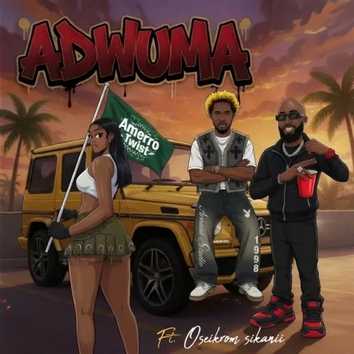 Amerro Twist - Adwuma (feat. Oseikrom Sikanii)