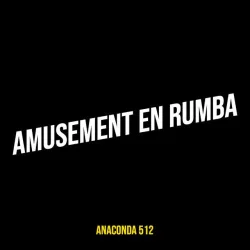 Anaconda 512 - Amusement En Rumba
