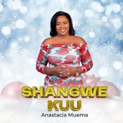 Anastacia Muema - Shangwe Kuu