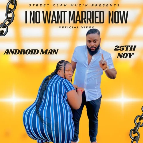 Android Man - I No Want Marry Now