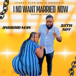 Android Man - I No Want Marry Now