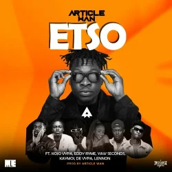 Article Wan - ETSO (feat. Kojo Vypa, Eddy Ryme, Yaw Seconds, Kaymoi, De Vypa & Lennon)