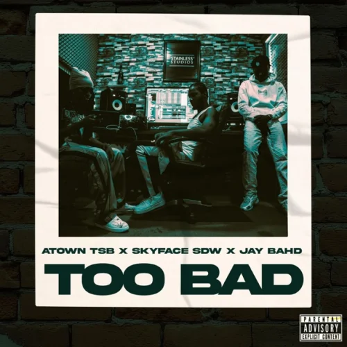Atown TSB - Too Bad (feat. Skyface SDW & Jay Bahd)