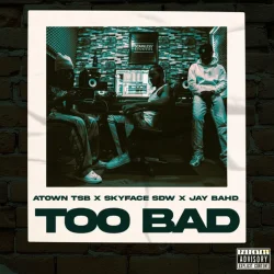 Atown TSB - Too Bad (feat. Skyface SDW & Jay Bahd)
