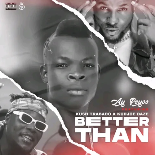 Ay Poyoo - Better Than (feat. Kush Trabado & Kudjoe Daze)
