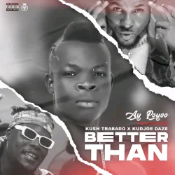 Ay Poyoo - Better Than (feat. Kush Trabado & Kudjoe Daze)