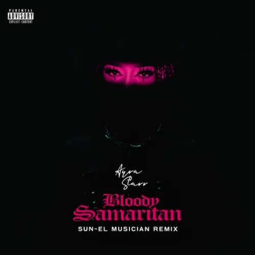 Ayra Starr - Bloody Samaritan (Remix) (feat. Sun-EL Musician)