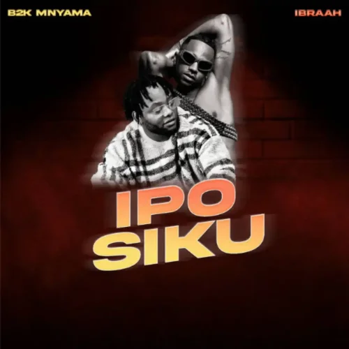 B2k Mnyama - Ipo Siku (feat. Ibraah)