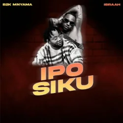 B2k Mnyama - Ipo Siku (feat. Ibraah)