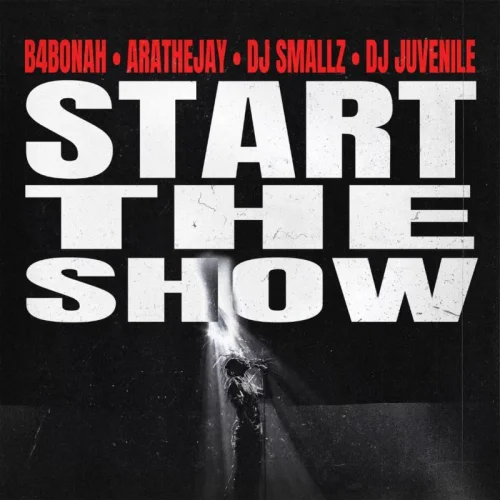 B4Bonah - Start The Show (feat. Arathejay, DJ Smallz & DJ Juvenile)