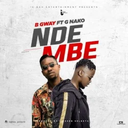 B Gway - Ndembe (feat. G Nako)