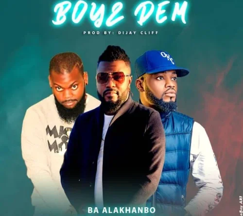 Ba Alakhanbo - Boyz Dem (feat. Qilla & Oluwa Ice)