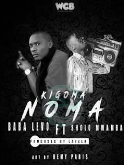 Baba Levo - Kigoma Noma (feat. Sholo Mwamba)