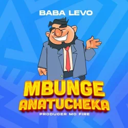 Baba Levo - Mbunge Anatucheka