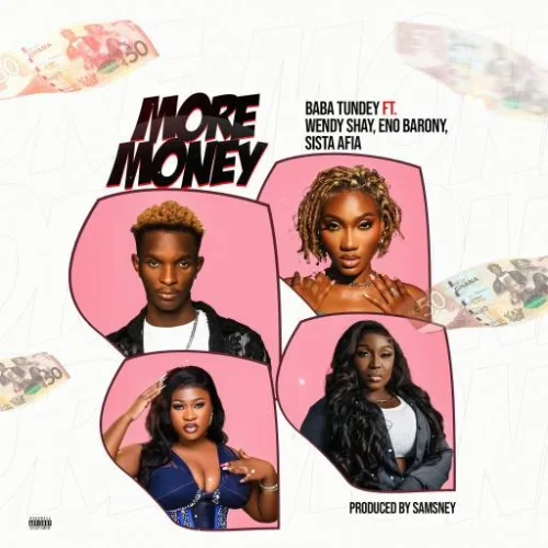 Baba Tundey - More Money (feat. Wendy Shay, Eno Barony & Sista Afia)