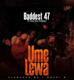 Baddest 47 - Umelewa (feat. Nay Wa Mitego)
